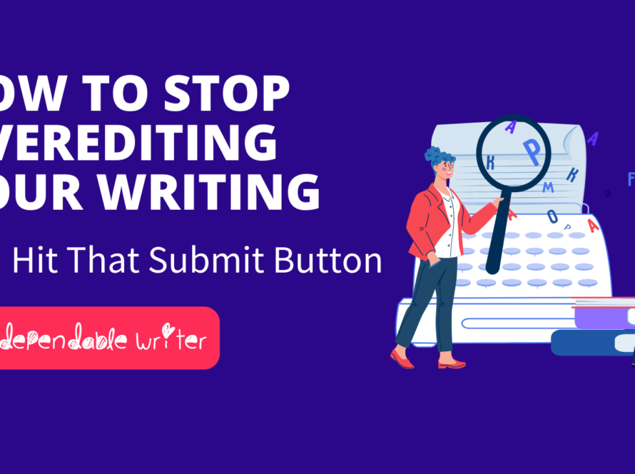 How to Stop Overediting Your Writing