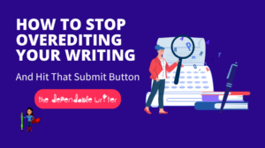 How to Stop Overediting Your Writing