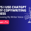 5 Powerful Ways I Use ChatGPT As An Experienced Freelance Copywriter